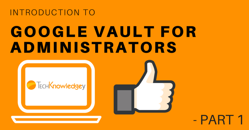 Introduction to Google Vault for Administrators – Part 1