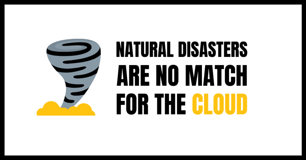 Natural Disasters Are No Match For The Cloud